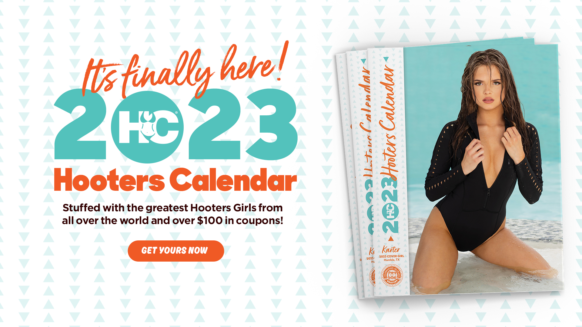 2023 looks good from here. It's time to get your new Hooters Calendar! With over $100 worth of coupons and over 200 Hooters Girls, it's a solid investment.