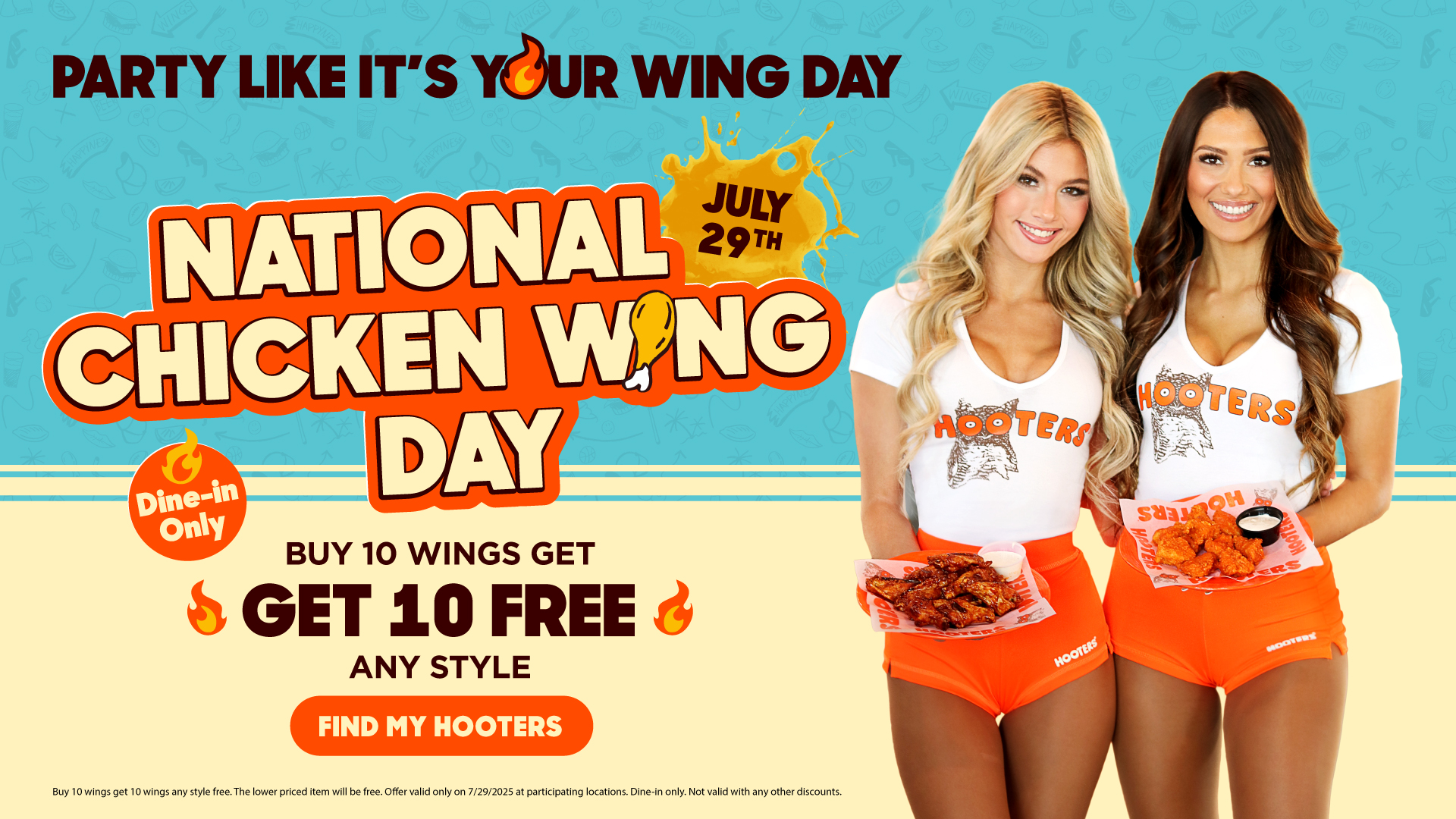 Tuesday 7/29 for buy 10 wings any style, get 10 wings free to celebrate National Chicken Wing Day. Dine-in Only.