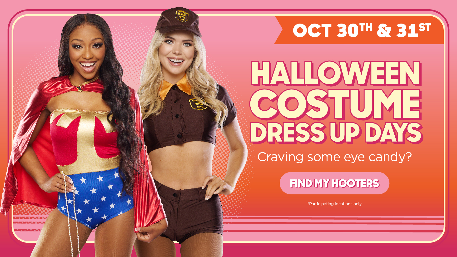 Craving some eye candy? Halloween Costume Dress Up Days Oct. 30th & 31st!